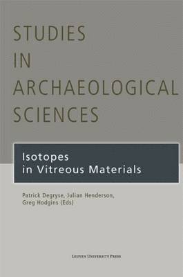 Patrick Degryse, Julian Henderson, Greg Hodgins - Isotopes in Vitreous Materials, Inbunden