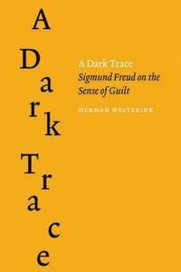 bokomslag A Dark Trace: Sigmund Freud on the Sense of Guilt