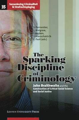 The Sparking Discipline of Criminology: John Braithwaite and the Construction of Critical Social Science and Social Justice