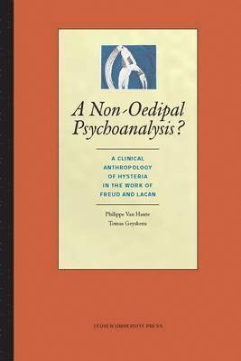 Philippe Van Haute, Tomas Geyskens - A Non-Oedipal Psychoanalysis?: A Clinical Anthropology of Hysteria in the Works of Freud and Lacan, Häftad