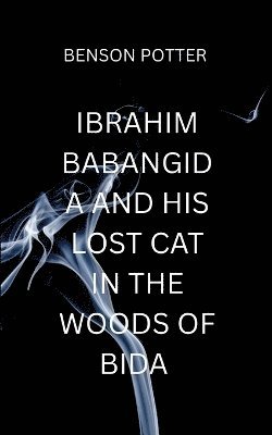 bokomslag Ibrahim Babangida And His Lost Cat In The Woods Of Bida