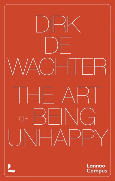 Dirk De Wachter - Art of Being Unhappy, Häftad