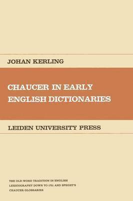 Johan Kerling - Chaucer in Early English Dictionaries: The Old-Word Tradition in English Lexicography Down to 1721 and Speght's Chaucer Glossaries, Häftad