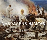 bokomslag Vardagens Hjältar : naturalismen i bildkonsten, fotografiet och filmen 1875-1918