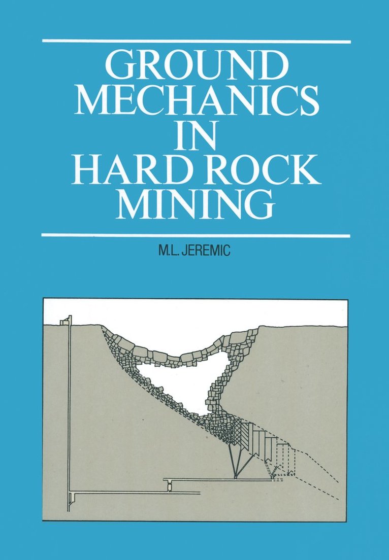 M.L. Jeremic, M. L. Jeremic - Ground Mechanics in Hard Rock Mining, Inbunden