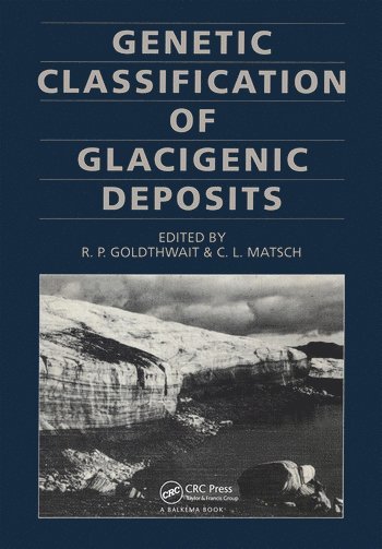 R.P. Goldthwait, C.L. Matsch, R. P. Goldthwait, C. L. Matsch - Genetic Classifications of Glacigenic Deposits, Inbunden