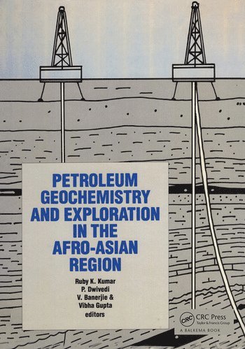Ruby K. Kumar, P. Dwivedi, V. Banerjee, V. Gupta - Petroleum Geochemistry and Exploration in the Afro-Asian region, Inbunden
