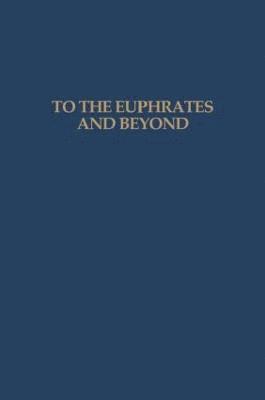 bokomslag To the Euphrates and Beyond