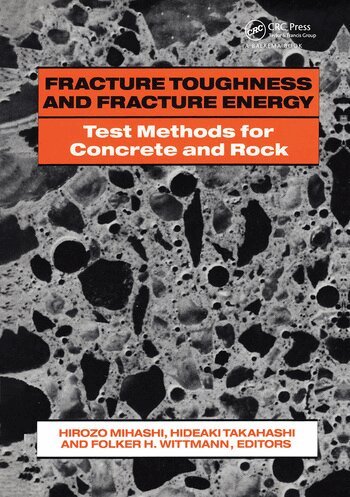 H. Mihashi, H. Takahashi, F.H. Wittmann - Fracture Toughness and Fracture Energy: Test Methods for Concrete and Rock, Inbunden