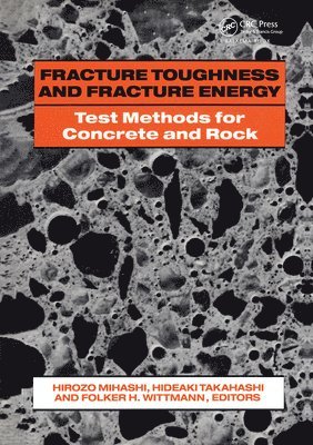 Fracture Toughness and Fracture Energy: Test Methods for Concrete and Rock 1