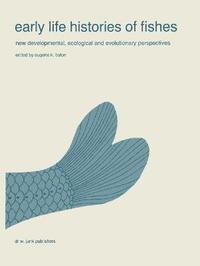 bokomslag Early life histories of fishes: New developmental, ecological and evolutionary perspectives