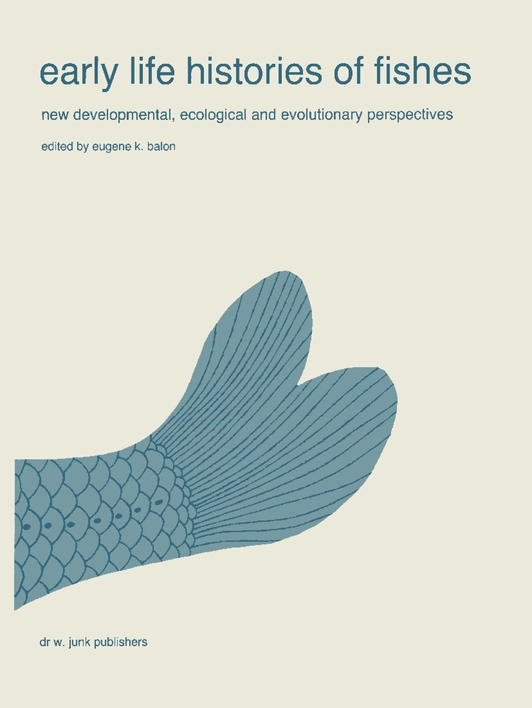 E.K. Balon, E. K. Balon - Early life histories of fishes: New developmental, ecological and evolutionary perspectives, Häftad