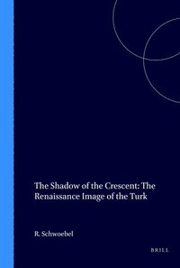 bokomslag The Shadow of the Crescent: The Renaissance Image of the Turk (1453-1517)