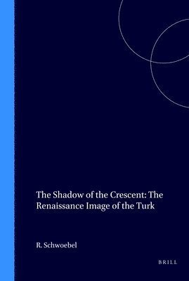 bokomslag The Shadow of the Crescent: The Renaissance Image of the Turk (1453-1517)