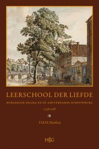 bokomslag Leerschool Der Liefde: Burgerlijk Drama En de Amsterdamse Schouwburg, 1738-1788: Geschiedenis, Repertoire, Receptie