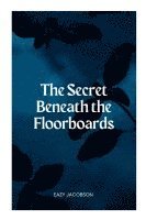 The Secret Beneath the Floorboards 1