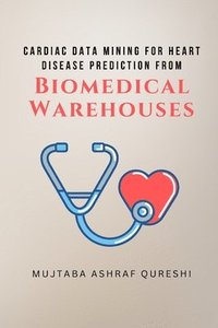 bokomslag Cardiac Data Mining for Heart Disease Prediction from Biomedical Warehouses