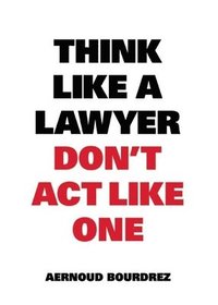 bokomslag Think Like A Lawyer, Dont Act Like One