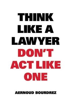 bokomslag Think Like A Lawyer, Dont Act Like One