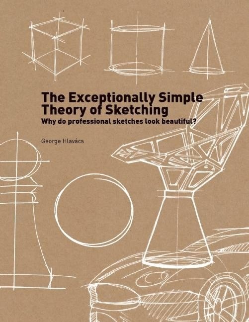 George Hlavacs - Exceptionally simple theory of sketching - why do professional sketches loo, Häftad
