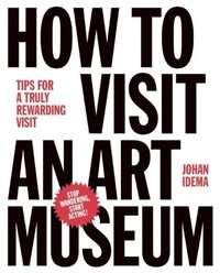 bokomslag How to Visit an Art Museum: Tips for a Truly Rewarding Visit