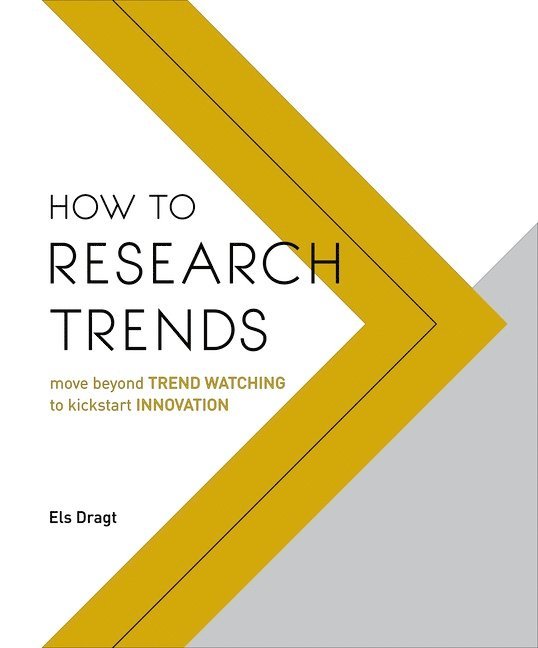 Els Dragt - How to research trends - move beyond trendwatching to kickstart innovation, Häftad