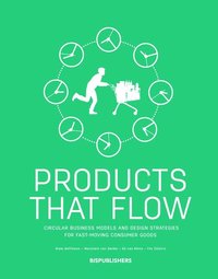 bokomslag Products That Flow: Circular Business Models and Design Strategies for Fast-Moving Consumer Goods