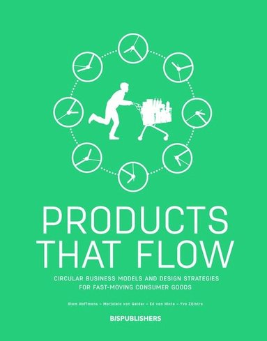 bokomslag Products That Flow: Circular Business Models and Design Strategies for Fast-Moving Consumer Goods