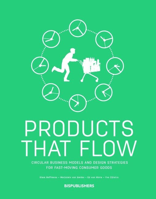 Products That Flow: Circular Business Models and Design Strategies for Fast-Moving Consumer Goods 1