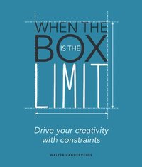 bokomslag When the Box is the Limit: Drive your Creativity with Constraints