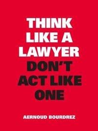 bokomslag Think Like a Lawyer, Don't Act Like One