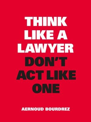 Think Like a Lawyer, Don't Act Like One 1