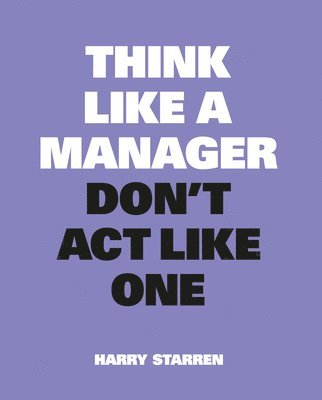 Think Like a Manager, Don't Act Like One 1