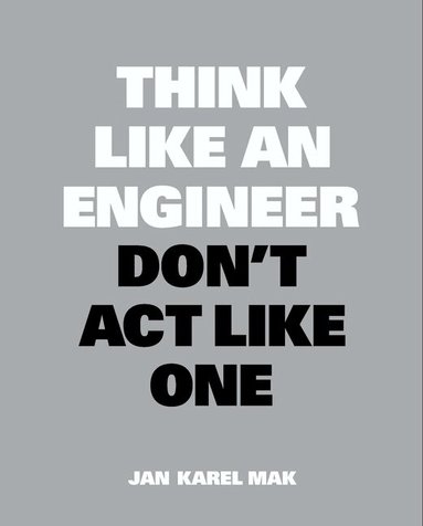 Jan Karel Mak - Think Like an Engineer, Don't Act Like One, Häftad