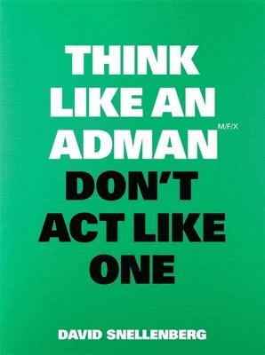 bokomslag Think Like an Adman, Don't Act Like One