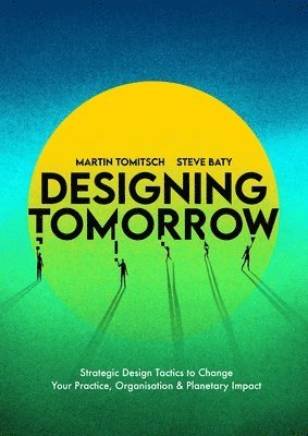 Martin Tomitsch, Steve Baty - Designing Tomorrow, Häftad