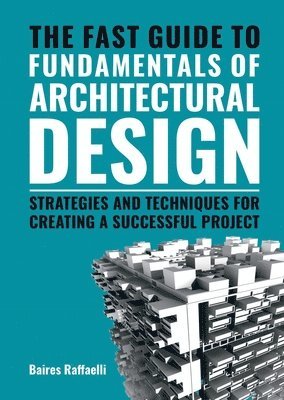 Baires Raffaelli - The Fast Guide to Fundamentals of Architectural Design, Häftad