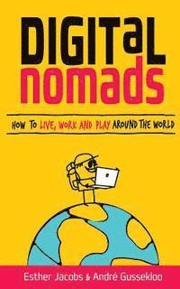 bokomslag Digital Nomads: How to Live, Work and Play Around the World