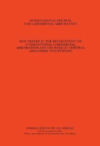 bokomslag New Trends in the Development of International Commercial Arbitration and the Role of Arbitral and Other International Institutions, Vol. 1:7th International Arbitration, the Hague, Hamburg, 1982