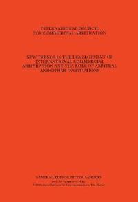bokomslag New Trends in the Development of International Commercial Arbitration and the Role of Arbitral and Other International Institutions, Vol. 1:7th International Arbitration, the Hague, Hamburg, 1982