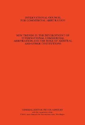 bokomslag New Trends in the Development of International Commercial Arbitration and the Role of Arbitral and Other International Institutions, Vol. 1:7th International Arbitration, the Hague, Hamburg, 1982