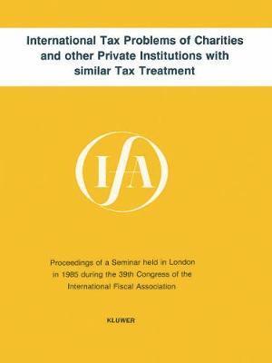 International Tax Problems of Charities and Other Private Institutions with Similar Tax Treatment 1