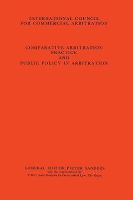 Comparative Arbitration Practice and Public Policy in Arbitration:Eighth International Arbitration Congress, New York 1986 1