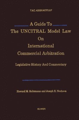 Howard M. Holtzmann†, Joseph E. Neuhaus, Holtzmann+ Howard M. - Guide to the UNCITRAL Model Law on International Commercial Arbitration, Inbunden