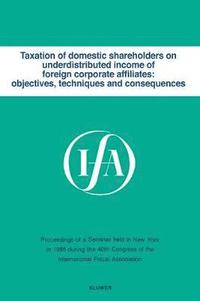 bokomslag Taxation of domestic shareholders on underdistributed income of foreign corporate affiliates: objectives, techniques and consequences