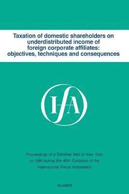 bokomslag Taxation of domestic shareholders on underdistributed income of foreign corporate affiliates: objectives, techniques and consequences