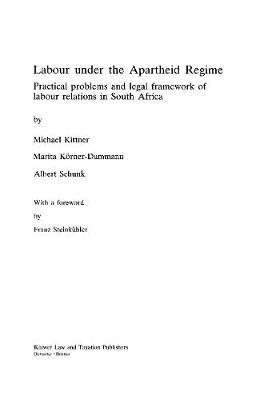 Labour under the Apartheid Regime : Practical Problems and Legal Framework of Labour Relations in South Africa 1