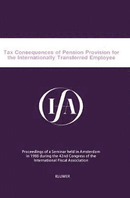 International Fiscal Association Staff, International Fiscal Association (Ifa), International Fiscal Association (IFA) - Tax Consequences of Pension Provision for the Internationally Transferred Employee, Häftad