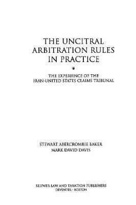 The UNCITRAL Arbitration Rules in Practice:The Experience of the Iran-United States Claims Tribunal 1