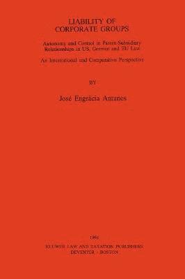 Liability of Corporate Groups:Autonomy and Control in Parent-Subsidiary Relationships in U. S., German and EEC Law: An International and Comparative Perspective